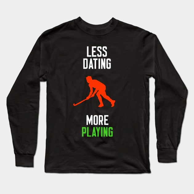 Less Dating More Playing Long Sleeve T-Shirt by cleverth